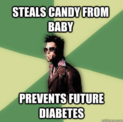 steals candy from baby prevents future diabetes - Helpful Tyler Durden