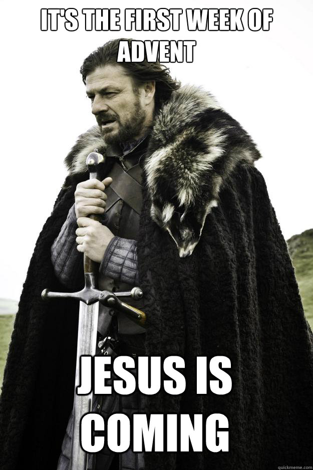 its the first week of advent jesus is coming - Winter is coming