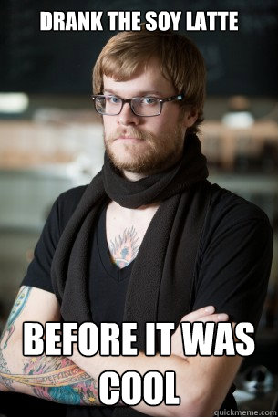 drank the soy latte before it was cool - Hipster Barista