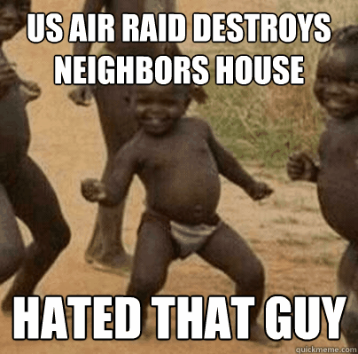 us air raid destroys neighbors house hated that guy - Third World Success