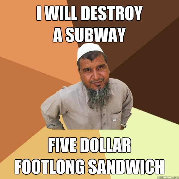 i will destroy a subway five dollar footlong sandwich - Ordinary Muslim Man