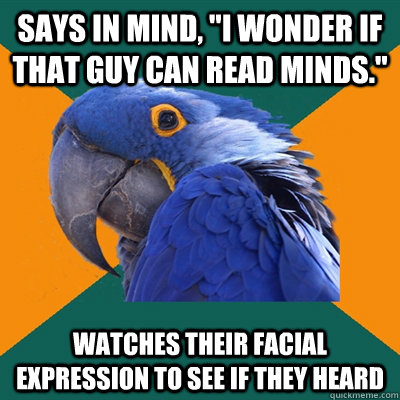 says in mind i wonder if that guy can read minds watches - Paranoid Parrot