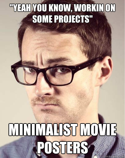 yeah you know workin on some projects minimalist movie po - Junior Art Director