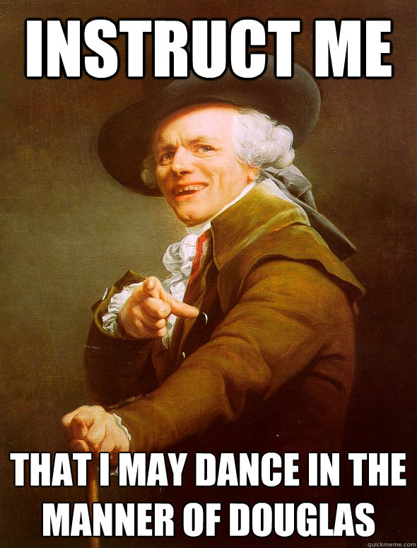 instruct me that i may dance in the manner of douglas - Joseph Ducreux