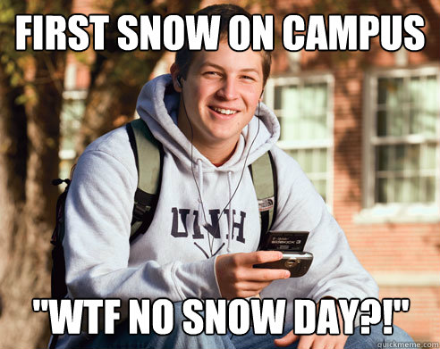 first snow on campus wtf no snow day - College Freshman