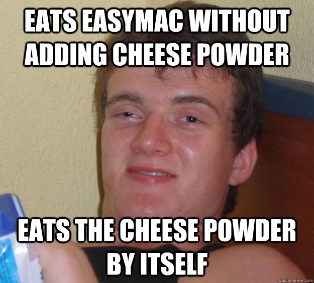 eats easymac without adding cheese powder eats the cheese po - 10 Guy