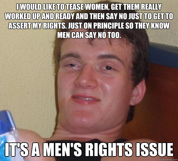 i would like to tease women get them really worked up and r - 10 Guy