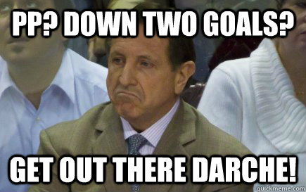 pp down two goals get out there darche - Clueless Jacques