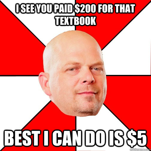 i see you paid 200 for that textbook best i can do is 5 - Pawn Star