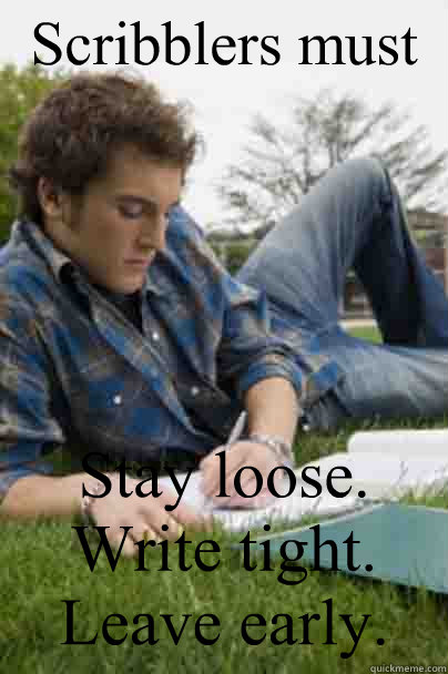 scribblers must stay loose write tight leave early - Junior Copywriter