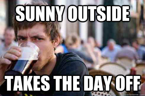 sunny outside takes the day off - Lazy College Senior