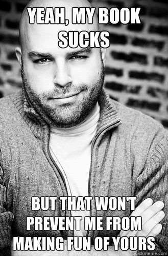 yeah my book sucks but that wont prevent me from making fu - Creative Director