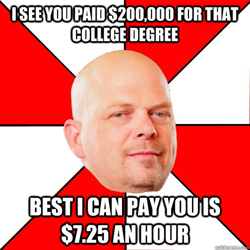 i see you paid 200000 for that college degree best i can p - Pawn Star