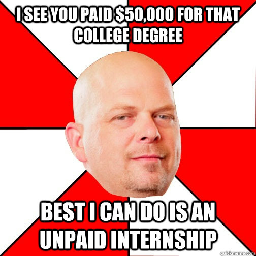 i see you paid 50000 for that college degree best i can do - Pawn Star