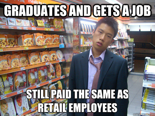 graduates and gets a job still paid the same as retail emplo - Disenchanted Young Professional