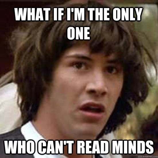 what if im the only one who cant read minds - conspiracy keanu