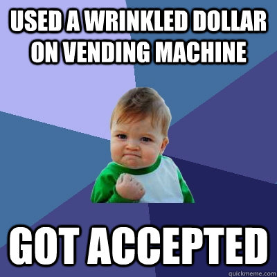 used a wrinkled dollar on vending machine got accepted - Success Kid