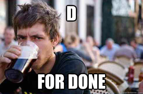 d for done - Lazy College Senior