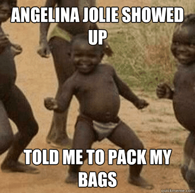 angelina jolie showed up told me to pack my bags - Third World Success Lady
