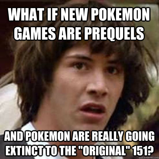 what if new pokemon games are prequels and pokemon are reall - conspiracy keanu