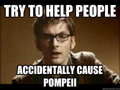 try to help people accidentally cause pompeii - Time Traveler Problems