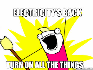 electricitys back turn on all the things - All The Things