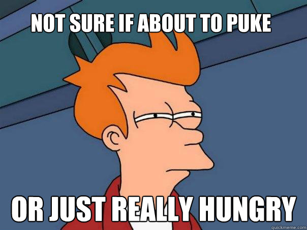 not sure if about to puke or just really hungry - Futurama Fry
