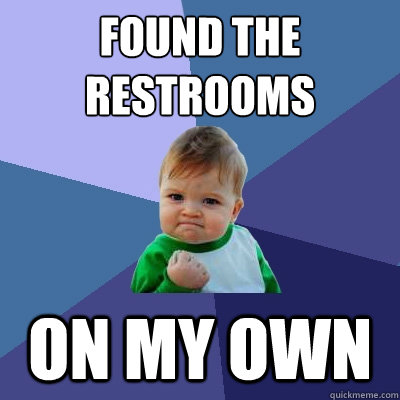 found the restrooms on my own - Success Kid
