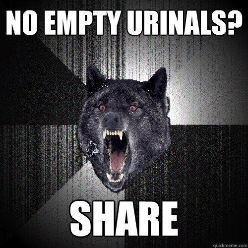 no empty urinals share - Insanity Wolf