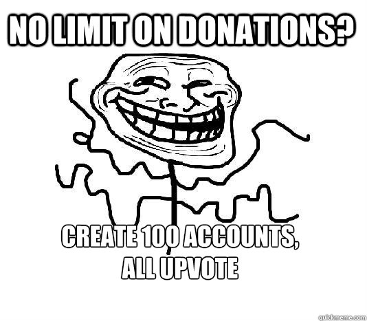 no limit on donations create 100 accounts all upvote - SLENDER MAN TROLL