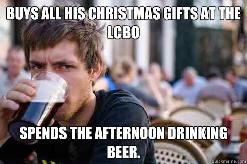 buys all his christmas gifts at the lcbo spends the afternoo - Lazy College Senior