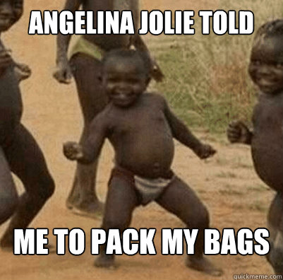 angelina jolie told me to pack my bags - Third World Success Kid