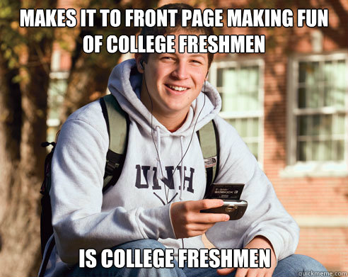 makes it to front page making fun of college freshmen is col - College Freshman