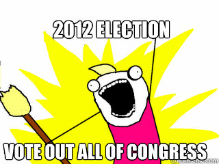 2012 election vote out all of congress - All The Things
