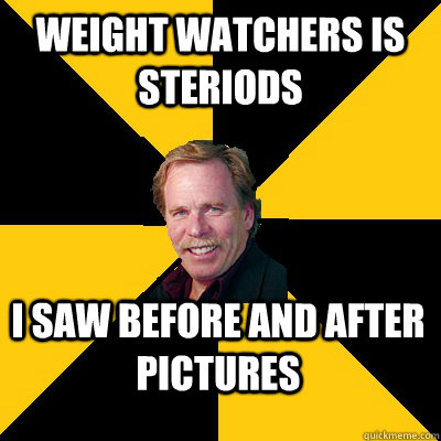 weight watchers is steriods i saw before and after pictures - John Steigerwald