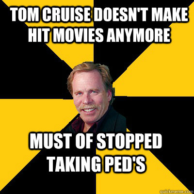 tom cruise doesnt make hit movies anymore must of stopped t - John Steigerwald