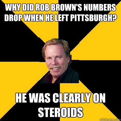 why did rob browns numbers drop when he left pittsburgh he - John Steigerwald