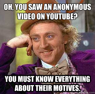 oh you saw an anonymous video on youtube you must know ev - Condescending Wonka
