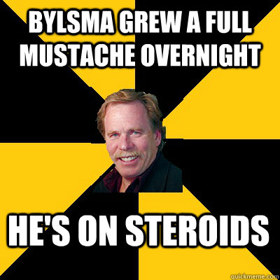 bylsma grew a full mustache overnight hes on steroids - John Steigerwald
