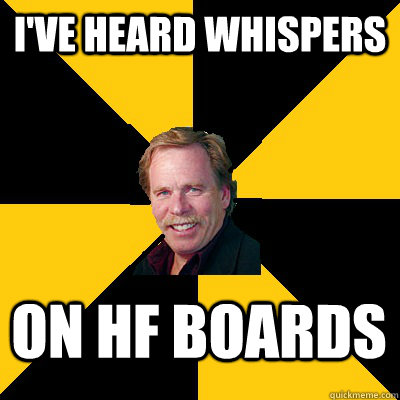 ive heard whispers on hf boards - John Steigerwald