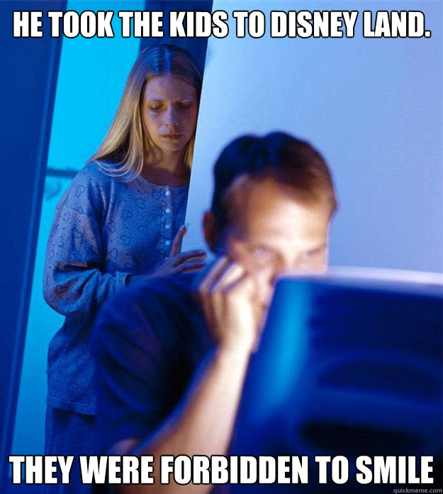 he took the kids to disney land they were forbidden to smil - Redditors Wife