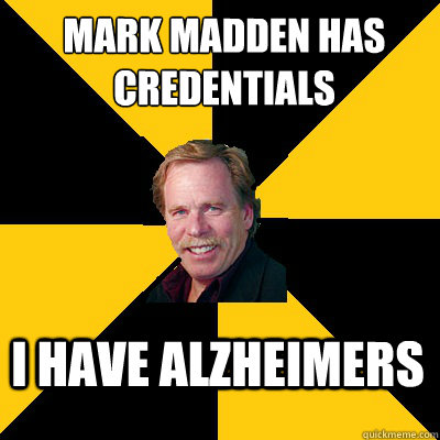 mark madden has credentials i have alzheimers - John Steigerwald