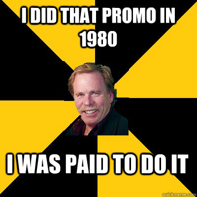 i did that promo in 1980 i was paid to do it - John Steigerwald