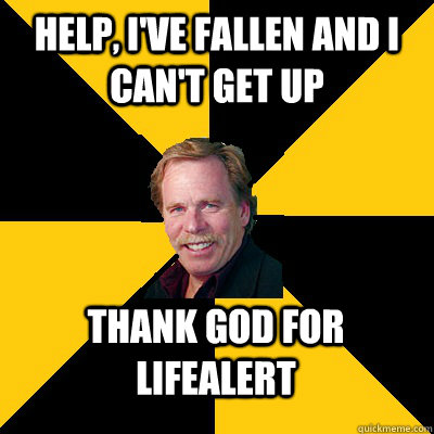 help ive fallen and i cant get up thank god for lifealert - John Steigerwald