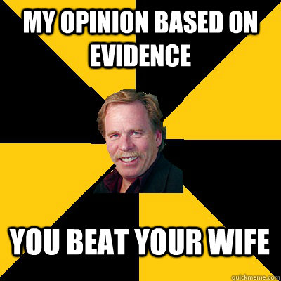 my opinion based on evidence you beat your wife - John Steigerwald