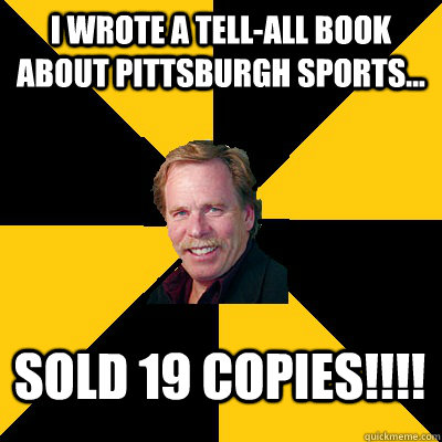 i wrote a tellall book about pittsburgh sports sold 19 c - John Steigerwald