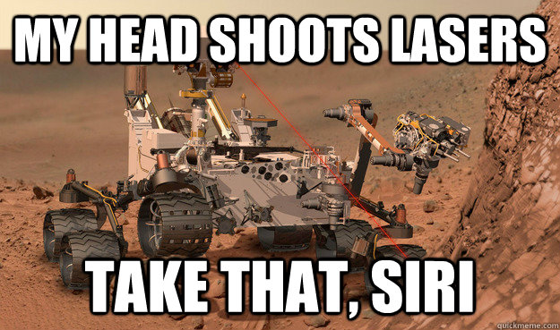 my head shoots lasers take that siri - Unimpressed Curiosity