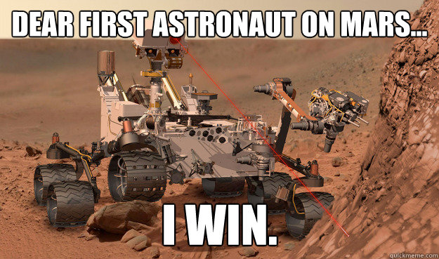 dear first astronaut on mars i win - Unimpressed Curiosity