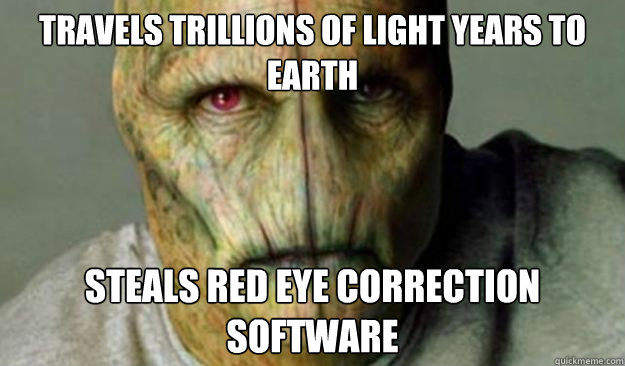 travels trillions of light years to earth steals red eye cor - Other World Problems