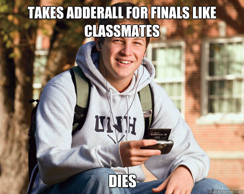 takes adderall for finals like classmates dies - College Freshman